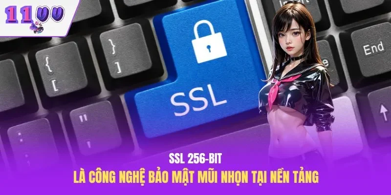 SSL 256-bit là công nghệ bảo mật mũi nhọn tại nền tảng