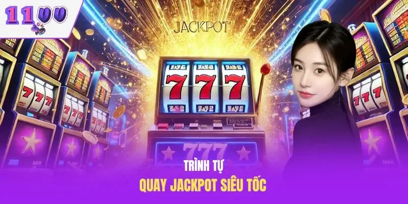 Trình tự quay jackpot siêu tốc 