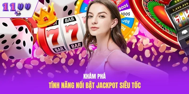 Khám phá tính năng nổi bật jackpot siêu tốc