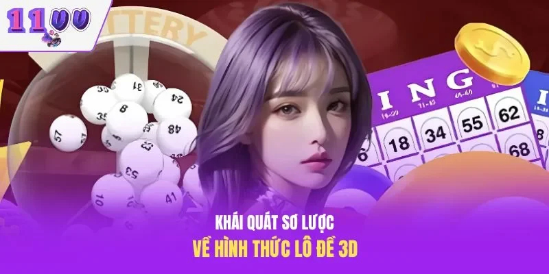 Khái quát sơ lược về hình thức lô đề 3D