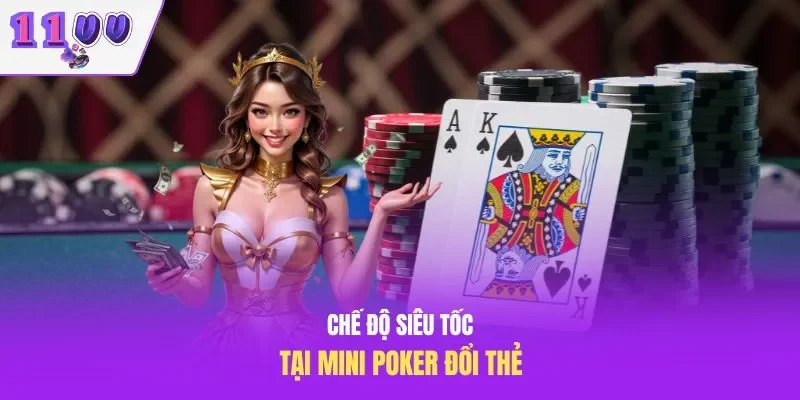 Chế độ siêu tốc tại Mini Poker đổi thẻ
