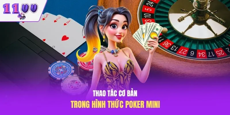 Thao tác cơ bản trong hình thức Poker mini