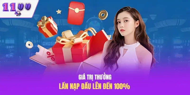 Giá trị thưởng lần nạp đầu lên đến 100% 