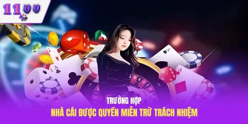 Trường hợp nhà cái được quyền miễn trừ trách nhiệm