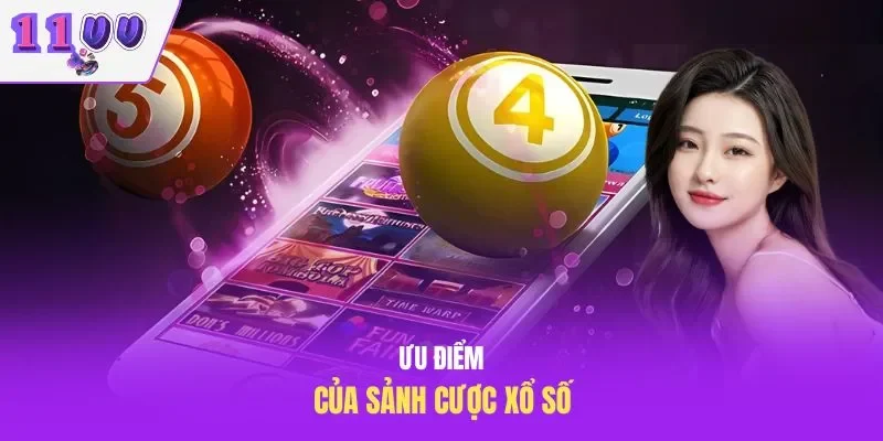 Ưu điểm của sảnh cược xổ số